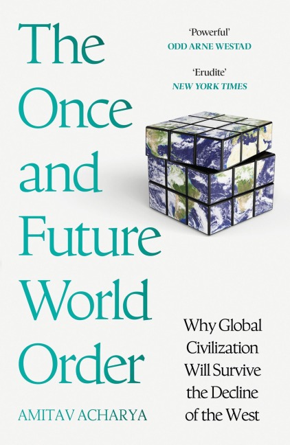 The Once and Future World Order - Amitav Acharya