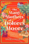 Cover-Bild zum Titel 'The Many Mothers of Dolores Moore' von 'Anika Fajardo'