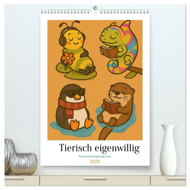 Tierisch eigenwillig - Weil normal langweilig wäre (hochwertiger Premium Wandkalender 2026 DIN A2 hoch), Kunstdruck in Hochglanz - Claudia Pilon