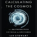 Calculating the Cosmos: How Mathematics Unveils the Universe - Ian Stewart