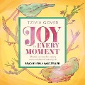 Joy in Every Moment: Mindful Exercises for Waking Up to the Wonders of Ordinary Life - Tzivia Gover