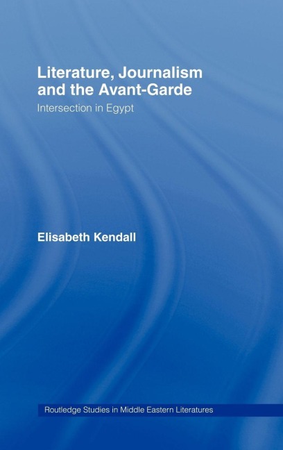 Literature, Journalism and the Avant-Garde - Elisabeth Kendall