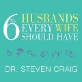 The 6 Husbands Every Wife Should Have Lib/E: How Couples Who Change Together Stay Together - Steven Craig