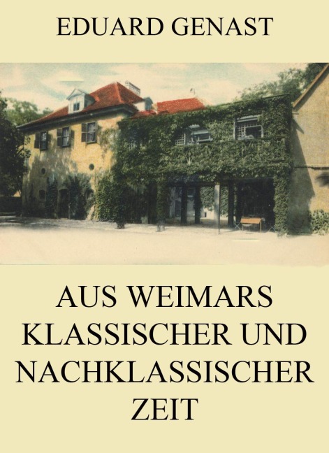 Aus Weimars klassischer und nachklassischer Zeit - Eduard Genast