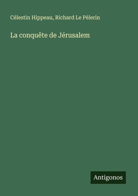 La conquête de Jérusalem - Célestin Hippeau, Richard Le Pèlerin