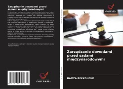Cover-Bild zum Titel 'Zarz¿dzanie dowodami przed s¿dami mi¿dzynarodowymi' von 'Hamza Bekkouche'