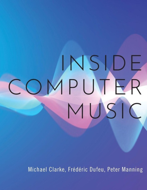 Inside Computer Music - Michael Clarke, Frédéric Dufeu, Peter Manning