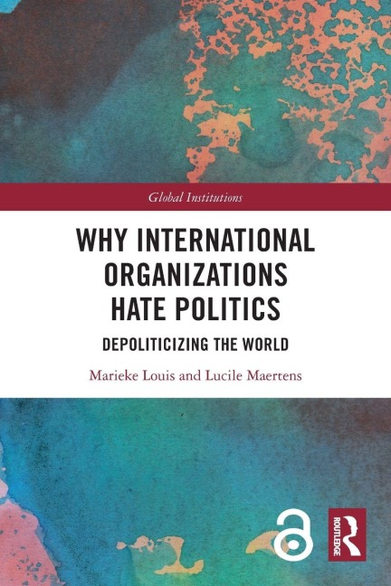 Why International Organizations Hate Politics - Marieke Louis, Lucile Maertens