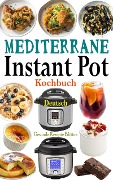 Mediterrane Instant Pot Kochbuch Deutsch - Gesunde Rezepte Edition