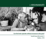 Can the brain operate without recourse to the past? - Jiddu Krishnamurti