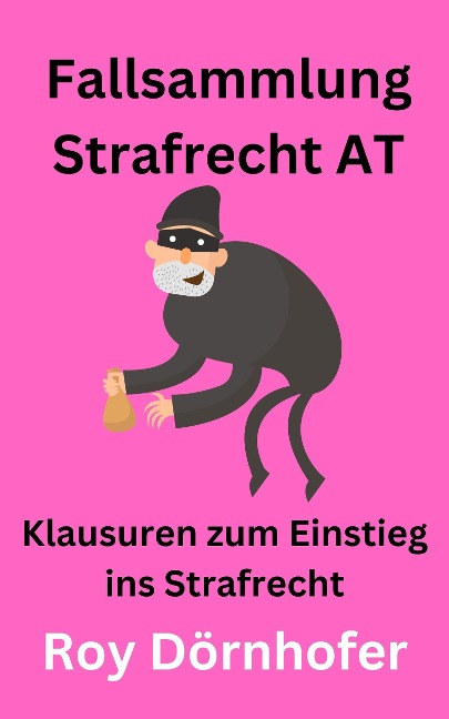 Fallsammlung Strafrecht AT - Roy Dörnhofer
