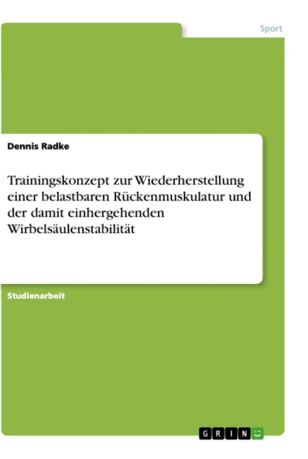 Trainingskonzept zur Wiederherstellung einer belastbaren Rückenmuskulatur und der damit einhergehenden Wirbelsäulenstabilität - Dennis Radke