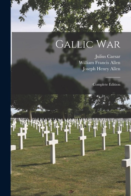 Gallic War: Complete Edition - Julius Caesar
