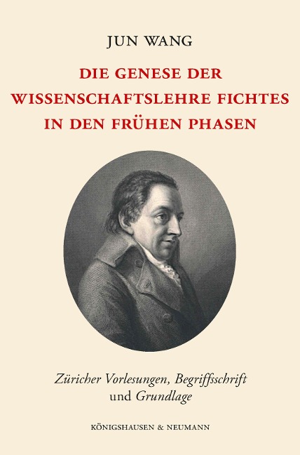 Die Genese der Wissenschaftslehre Fichtes in den frühen Phasen - Jun Wang