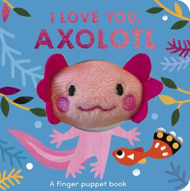 I Love You, Axolotl - Danielle McLean