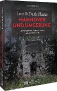 Lost & Dark Places Hannover und Umgebung - Uwe Grießmann