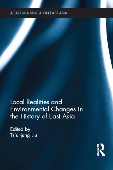 Local Realities and Environmental Changes in the History of East Asia - 