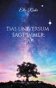 Cover-Bild zum Titel 'Das Universum sagt immer: "Ja!"' von 'Ella Röder'