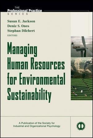 Managing Human Resources for Environmental Sustainability - Susan E. Jackson, Deniz S. Ones, Stephan Dilchert