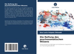 Cover-Bild zum Titel 'Die Reifung des psychosomatischen Wesens' von 'Ana Lúcia Volpato Shiozaki'