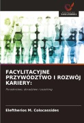 Cover-Bild zum Titel 'FACYLITACYJNE PRZYWÓDZTWO I ROZWÓJ KARIERY:' von 'Eleftherios M. Colocassides'