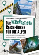 Cover-Bild zum Titel 'Der verrückteste Reiseführer für die Alpen' von 'Corinna Böck, Daniel Wiechmann'