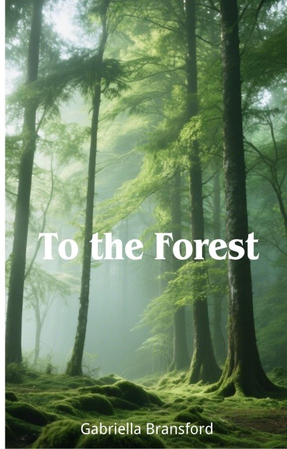 To the Forest - Gabriella Bransford