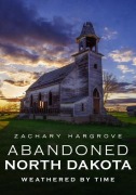 Cover-Bild zum Titel 'Abandoned North Dakota' von 'Zachary Hargrove'