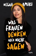 Cover-Bild zum Titel 'Was Frauen denken, aber nicht sagen' von 'Negah Amiri'
