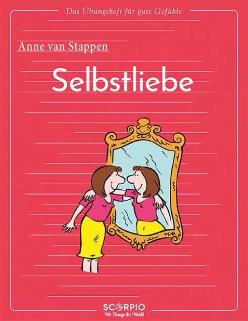 Das Übungsheft für gute Gefühle - Selbstliebe - Anne van Stappen