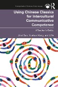 Cover-Bild zum Titel 'Using Chinese Classics for Intercultural Communicative Competence' von 'Jinai Sun, Xuehua Xiang, Li Ye'