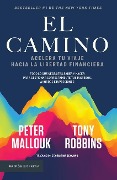 El Camino: Acelera Tu Viaje Hacia La Libertad Financiera - Tony Robbins, Peter Mallouk