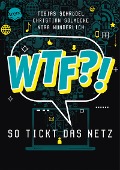 Cover-Bild zum Titel 'WTF?! So tickt das Netz' von 'Tobias Schrödel, Nora Wunderlich, Christian Solmecke'