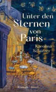 Cover-Bild zum Titel 'Unter den Sternen von Paris' von 'Karolina Schützer'