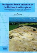 Cover-Bild zum Titel 'Iron Age and Roman Settlement on the Northamptonshire Uplands' von 'A. Mudd'