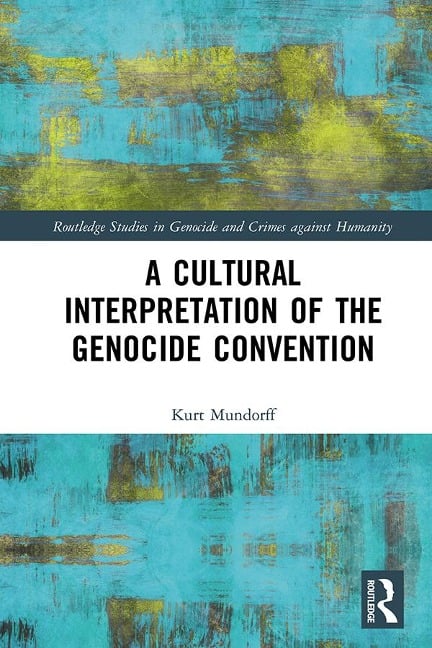 A Cultural Interpretation of the Genocide Convention - Kurt Mundorff