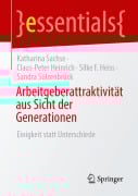 Arbeitgeberattraktivität aus Sicht der Generationen - Katharina Sachse, Claus-Peter Heinrich, Silke F. Heiss, Sandra Sülzenbrück