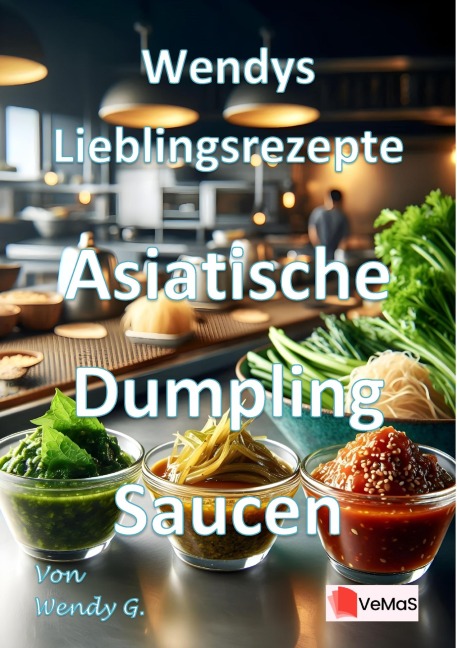 Wendys Lieblingsrezepte - Asiatische Dumpling Saucen - Wendy G.