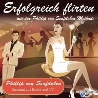 Erfolgreich flirten mit der Phillip von Senftleben Methode - Phillip von Senftleben