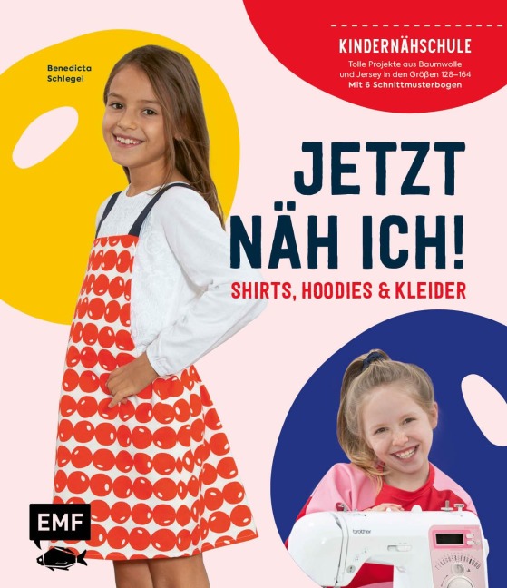 Jetzt näh ich! Die Kindernähschule - Shirts, Hoodies und Kleider - Benedicta Schlegel