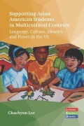 Cover-Bild zum Titel 'Supporting Asian American Students in Multicultural Contexts' von 'Chaehyun Lee'