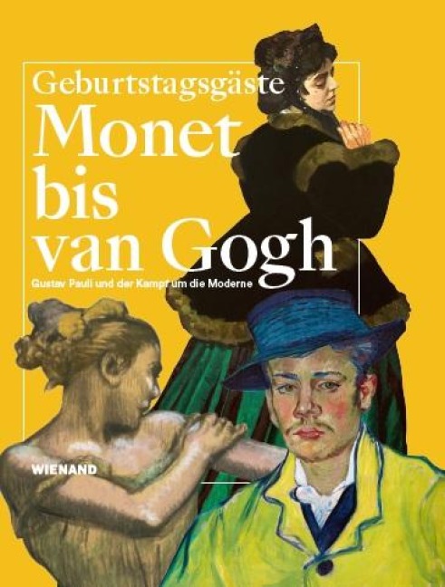 Monet bis van Gogh. Gustav Pauli und der Kampf um die Moderne - 