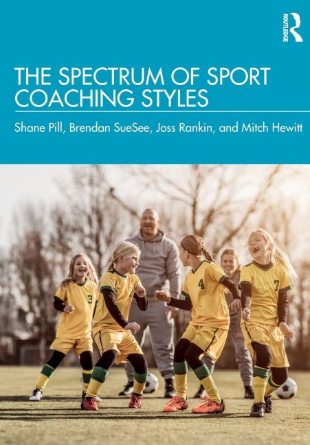 The Spectrum of Sport Coaching Styles - Shane Pill, Joss Rankin, Brendan Suesee