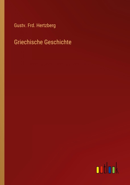 Griechische Geschichte - Gustv. Frd. Hertzberg