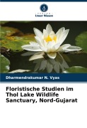 Floristische Studien im Thol Lake Wildlife Sanctuary, Nord-Gujarat - Dharmendrakumar N. Vyas
