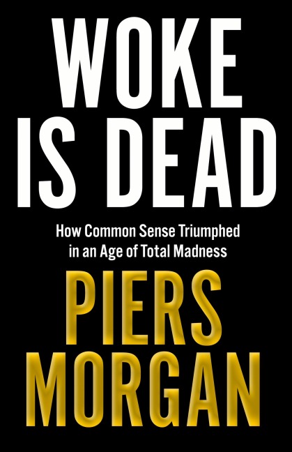 Woke Is Dead - Piers Morgan