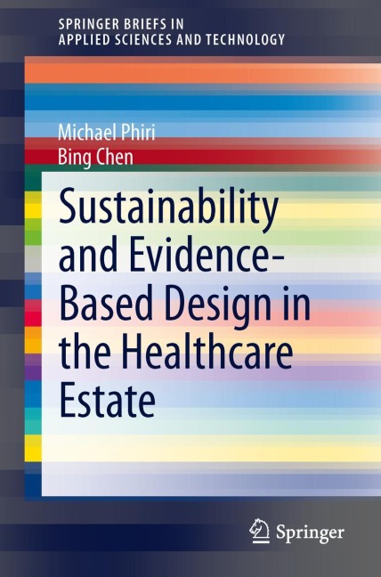 Sustainability and Evidence-Based Design in the Healthcare Estate - Bing Chen, Michael Phiri