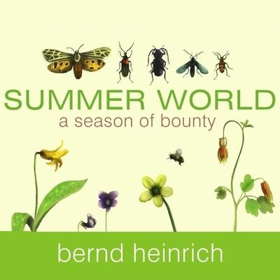 Summer World Lib/E: A Season of Bounty - Bernd Heinrich
