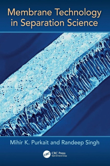 Membrane Technology in Separation Science - Mihir Purkait, Randeep Singh