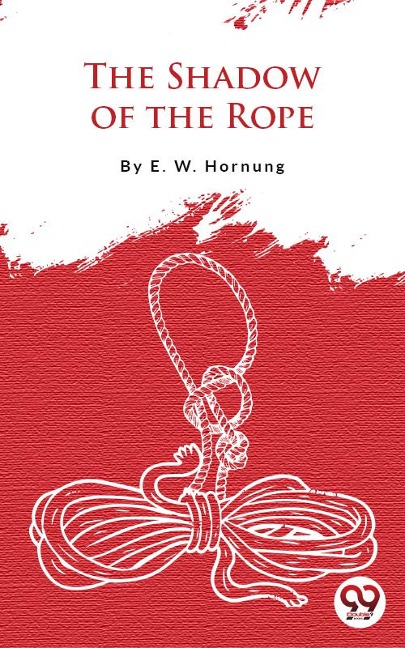 The Shadow Of The Rope - E. W. Hornung